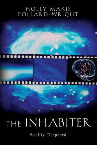Title: The Inhabiter: Reality Deepened, Author: Holly Marie Pollard-Wright