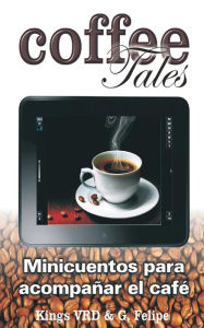 Title: Coffee tales: Mini cuentos para acompañar el café, Author: Isabel Garcia Felipe