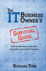 The IT Business Owner's Survival Guide: How to save time, avoid stress and build a successful IT business