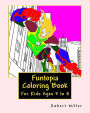 Funtopia Coloring Book: For Kids Ages 3 to 8