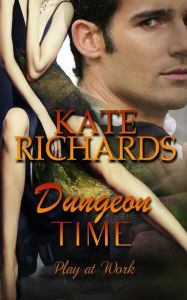Title: Dungeon Time: Play at Work, Author: Kate Richards