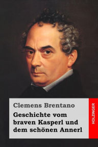 Title: Geschichte vom braven Kasperl und dem schönen Annerl, Author: Clemens Brentano