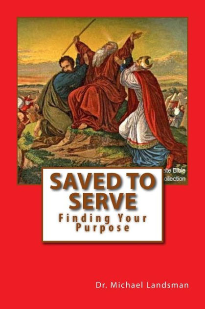 Saved To Serve: Finding Your Purpose By Michael U Landsman, Paperback 