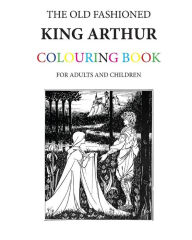 Title: The Old Fashioned King Arthur Colouring Book, Author: Hugh Morrison