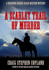 Title: A Scarlet Trail of Murder - Large Print: A Reverend Ezekiel Black Western Mystery, Author: Craig Stephen Copland