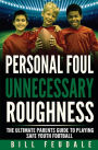 Personal Foul Unnecessay Roughness: The Ultimate Parents Guide To Playing Safe Youth Football