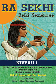 Title: Ra Sekhi Reiki Kemetique: Niveau 1, Author: Ebony Hidaya Sanasnu Amensuat