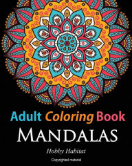 Title: Adult Coloring Books: Mandalas: Coloring Books for Adults Featuring 50 Beautiful Mandala, Lace and Doodle Patterns, Author: Hobby Habitat Coloring Books