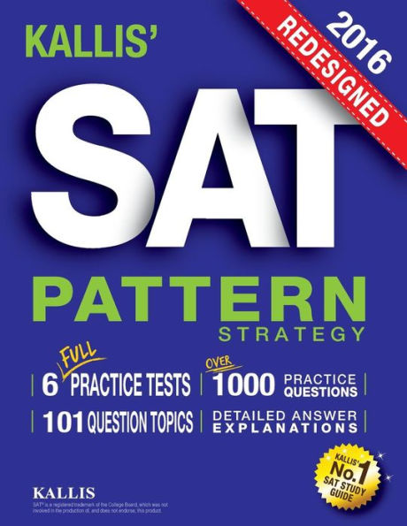 KALLIS' Redesigned SAT Pattern Strategy 2016 + 6 Full Length Practice Tests (College SAT Prep 2016 + Study Guide Book for the New SAT): (New SAT 2016, SAT Prep 2016)