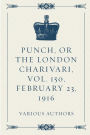 Punch, or the London Charivari, Vol. 150, February 23, 1916
