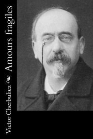 Title: Amours fragiles, Author: Victor Cherbuliez