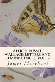 Title: Alfred Russel Wallace: Letters and Reminiscences, Vol. 2, Author: James Marchant