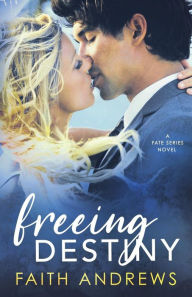 Title: Freeing Destiny, Author: Faith Andrews