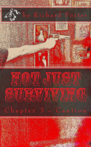 Title: Not Just Surviving: Chapter 3 - Caution, Author: B F Starling