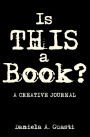 Is THIS a book?: A creative journal