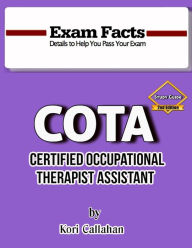 Title: Exam Facts - COTA Study Guide - 2nd Edition: 2nd Edition, Author: Kori Callahan