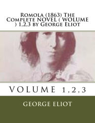Title: Romola (1863) The Complete NOVEL ( WOLUME ) 1,2,3 by George Eliot, Author: George Eliot
