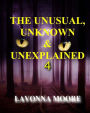 The Unusual, Unknown & Unexplained 4