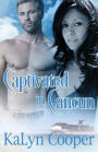 Captivated in Cancun: Cancun Series, Novel #2