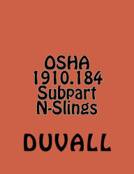Title: OSHA 1910.184 Subpart N-Slings: Materials Handling and Storage Textbook 2016-2017 Editioon, Author: Duvall