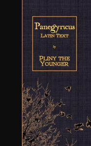 Title: Panegyricus: Latin Text, Author: Pliny the Younger