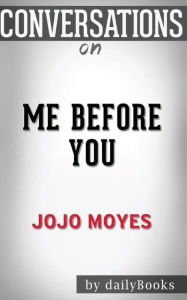 Title: Conversations on Me Before You: A Novel by Jojo Moyes - Conversation Starters, Author: Dailybooks
