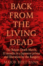Back from the Living Dead: The Bataan Death March, 33 months in a Japanese prison and liberation by the Rangers
