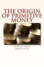 The Origin of Primitive Money: (with illustrations)