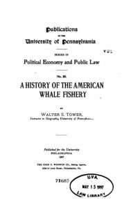 Title: A History of the American Whale Fishery, Author: Walter S Tower