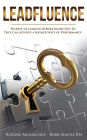 Leadfluence: Secrets To Leading Others Inside Out So They Can Achieve A Higher State Of Performance
