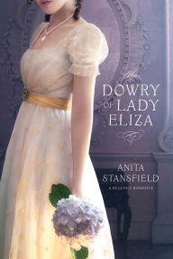 Title: The Dowry of Lady Eliza, Author: Anita Stansfield