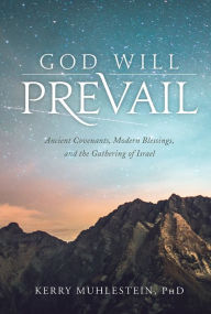Title: God Will Prevail: Ancient Covenants, Modern Blessings, and the Gathering of Israel, Author: Kerry Muhlestein