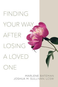 Title: Finding Your Way After Losing a Loved One, Author: Marlene Bateman