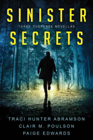 Title: Sinister Secrets: Three Suspense Novellas, Author: Traci Hunter Abramson