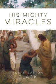 Title: His Mighty Miracles, Author: Susan Easton Black