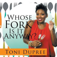 Title: Whose Fork Is It Anyway?, Author: Toni Dupree