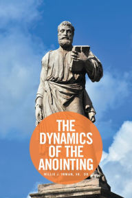 Title: The Dynamics of the Anointing, Author: Willie Inman