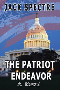 Title: The Patriot Endeavor: A Novel, Author: Jack Spectre