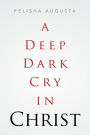 A Deep Dark Cry in Christ