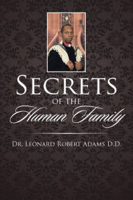 Title: Secrets of the Human Family, Author: Dr. Leonard Robert Adams D.D.