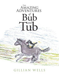 Title: The Amazing Adventures of Bub and Tub, Author: Gillian Wells