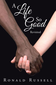 Title: A Life so Good Revisited, Author: Ronald Russell