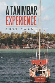 Title: A Tanimbar Experience, Author: Russ Swan