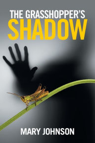 Title: The Grasshopper's Shadow, Author: Mary Johnson
