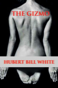 Title: The Gizmo, Author: Hubert Bill White