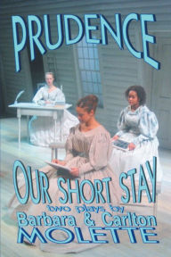 Title: Prudence and Our Short Stay: Two Plays By, Author: Barbara Molette