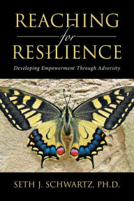 Title: Reaching for Resilience:: Developing Empowerment Through Adversity, Author: Seth J. Schwartz Ph.D.