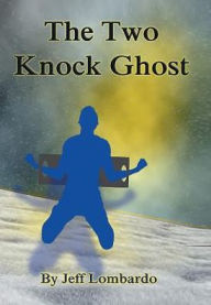 Title: The Two-Knock Ghost, Author: Jeff Lombardo