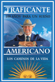 Title: 100 años para un sueño americano: Filosofía y experiencias de la vida, Author: Salvatore Gerardo Traficante