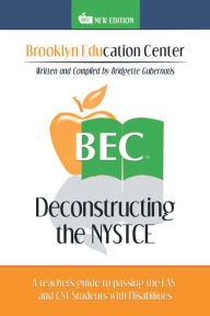 Title: Deconstructing the Nystce: A Teacher's Guide to Passing the Eas and the Cst Students with Disabilities, Author: Bridgette Gubernatis